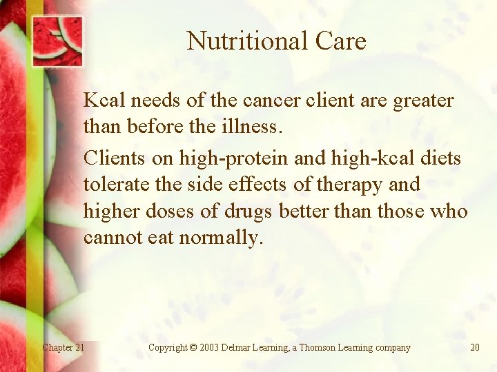 Nutritional Care Kcal needs of the cancer client are greater than before the illness.