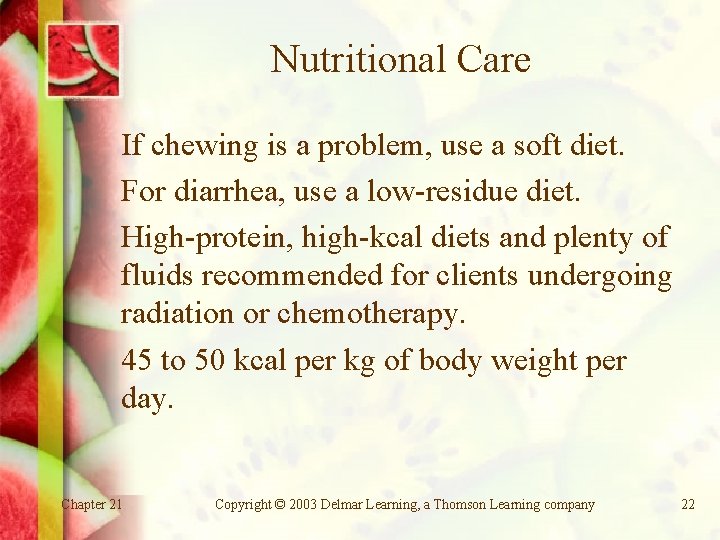 Nutritional Care If chewing is a problem, use a soft diet. For diarrhea, use