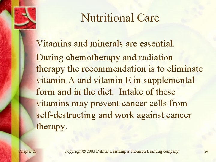 Nutritional Care Vitamins and minerals are essential. During chemotherapy and radiation therapy the recommendation