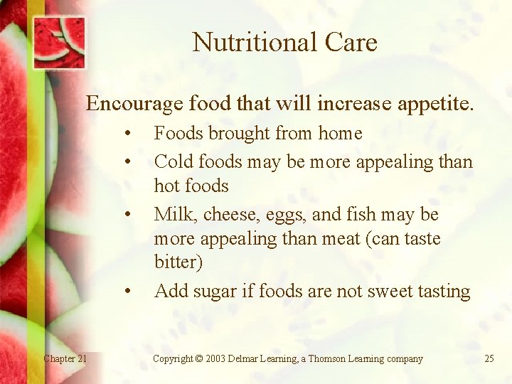 Nutritional Care Encourage food that will increase appetite. • • Chapter 21 Foods brought