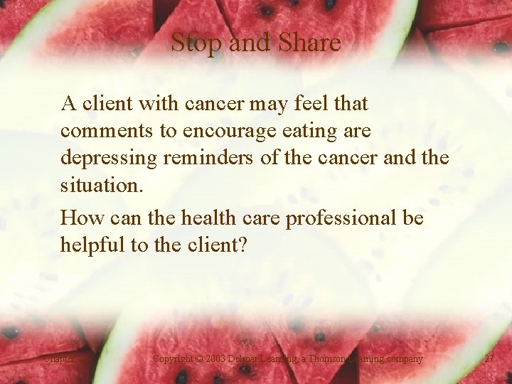 Stop and Share A client with cancer may feel that comments to encourage eating