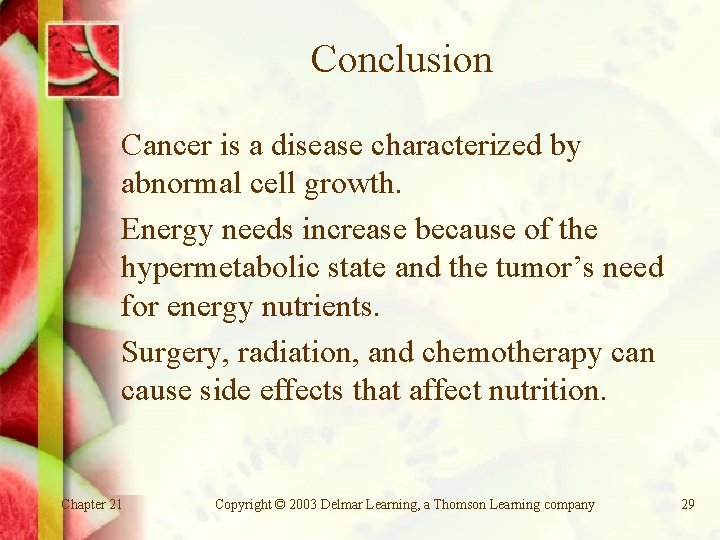 Conclusion Cancer is a disease characterized by abnormal cell growth. Energy needs increase because