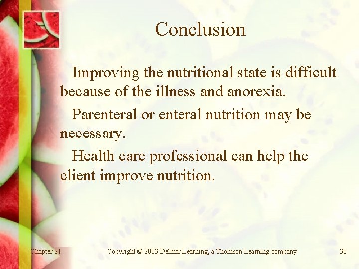 Conclusion Improving the nutritional state is difficult because of the illness and anorexia. Parenteral