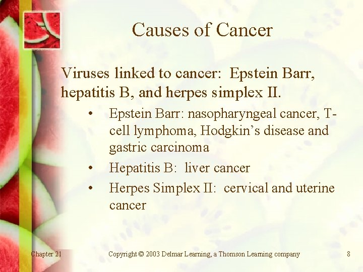 Causes of Cancer Viruses linked to cancer: Epstein Barr, hepatitis B, and herpes simplex