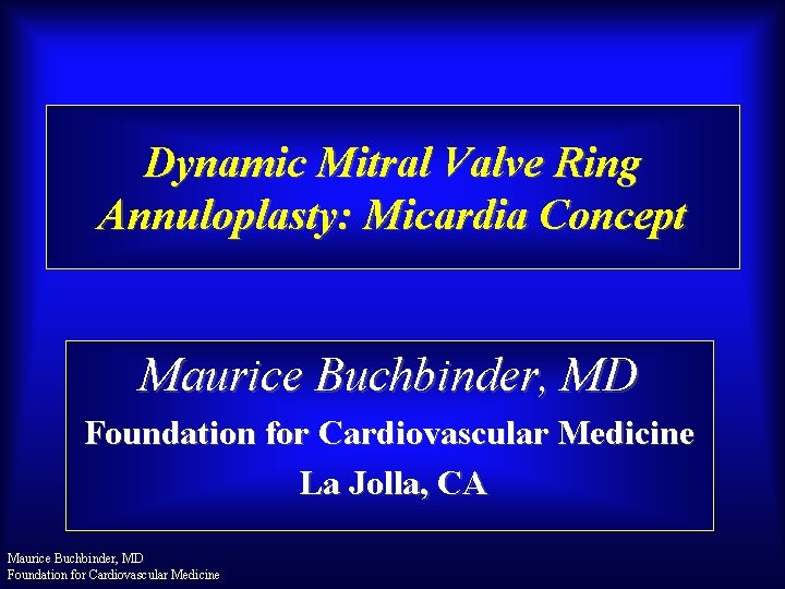 Dynamic Mitral Valve Ring Annuloplasty: Micardia Concept Maurice Buchbinder, MD Foundation for Cardiovascular Medicine