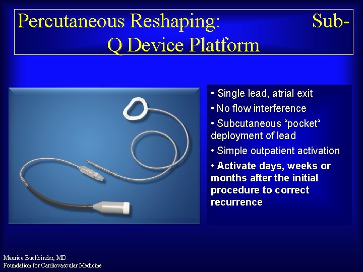 Percutaneous Reshaping: Q Device Platform Sub- • Single lead, atrial exit • No flow