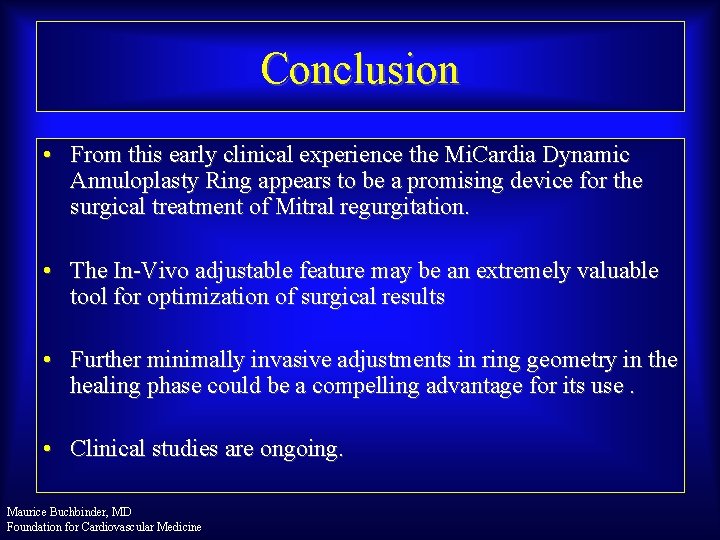 Conclusion • From this early clinical experience the Mi. Cardia Dynamic Annuloplasty Ring appears