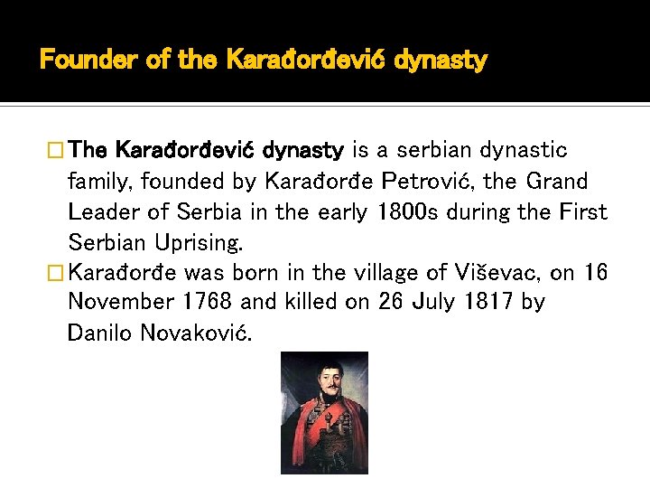 Founder of the Karađorđević dynasty � The Karađorđević dynasty is a serbian dynastic family,