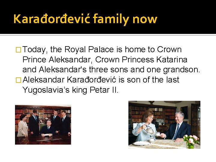 Karađorđević family now � Today, the Royal Palace is home to Crown Prince Aleksandar,