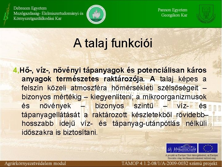 A talaj funkciói 4, Hő-, víz-, növényi tápanyagok és potenciálisan káros anyagok természetes raktározója.