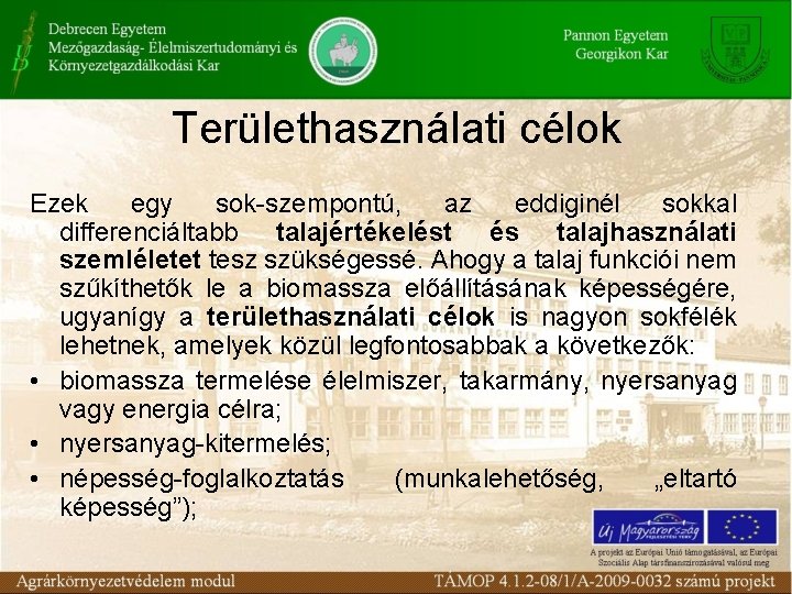 Területhasználati célok Ezek egy sok-szempontú, az eddiginél sokkal differenciáltabb talajértékelést és talajhasználati szemléletet tesz