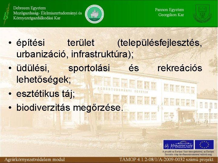  • építési terület (településfejlesztés, urbanizáció, infrastruktúra); • üdülési, sportolási és rekreációs lehetőségek; •