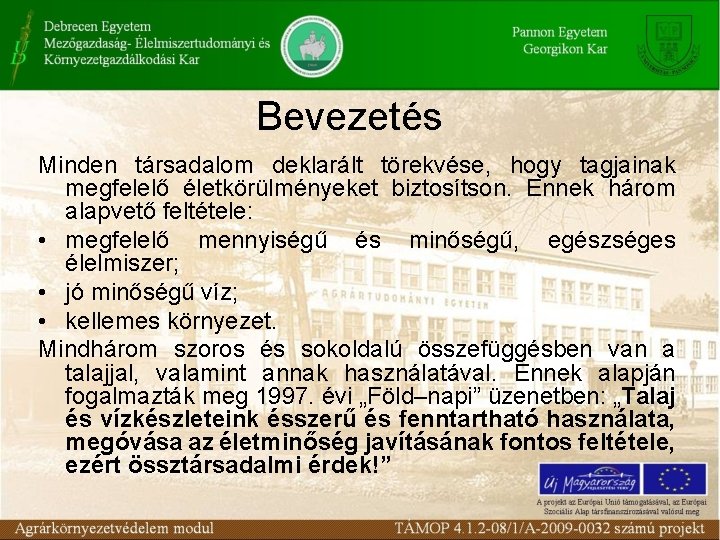 Bevezetés Minden társadalom deklarált törekvése, hogy tagjainak megfelelő életkörülményeket biztosítson. Ennek három alapvető feltétele: