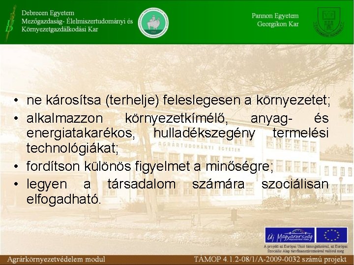  • ne károsítsa (terhelje) feleslegesen a környezetet; • alkalmazzon környezetkímélő, anyagés energiatakarékos, hulladékszegény