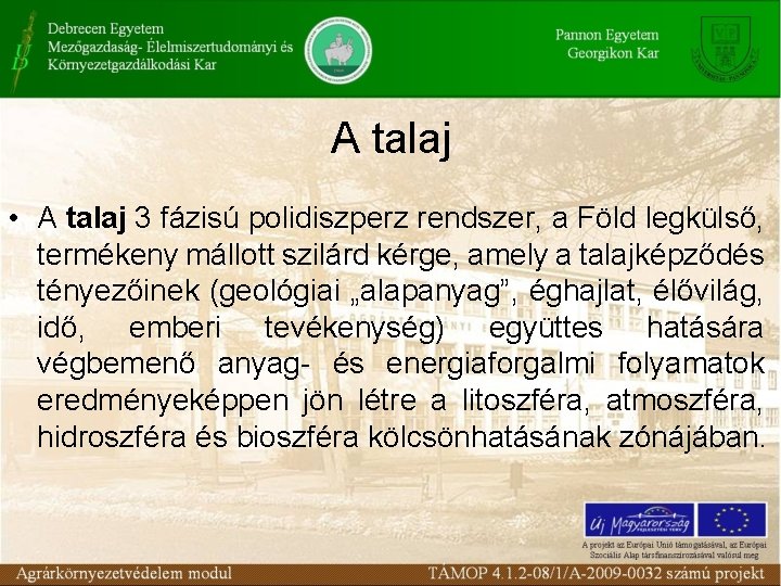 A talaj • A talaj 3 fázisú polidiszperz rendszer, a Föld legkülső, termékeny mállott