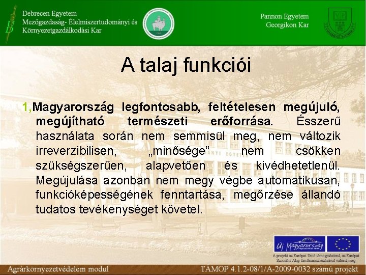 A talaj funkciói 1, Magyarország legfontosabb, feltételesen megújuló, megújítható természeti erőforrása. Ésszerű használata során