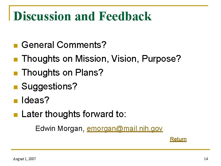Discussion and Feedback n n n General Comments? Thoughts on Mission, Vision, Purpose? Thoughts