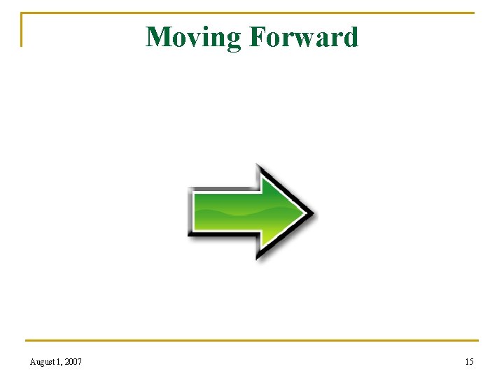 Moving Forward August 1, 2007 15 