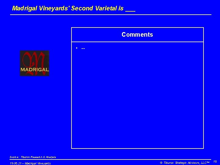 Madrigal Vineyards' Second Varietal is ___ Comments • -- Source: Tiburon Research & Analysis