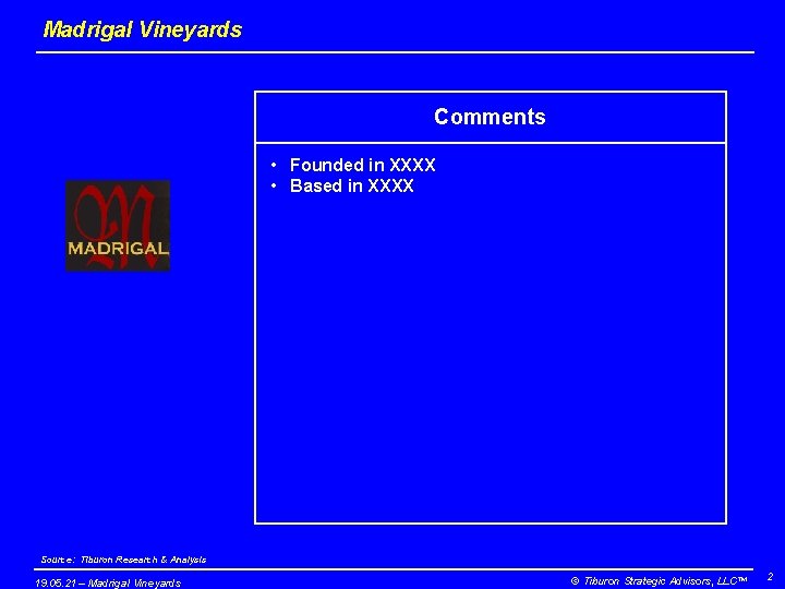 Madrigal Vineyards Comments • Founded in XXXX • Based in XXXX Source: Tiburon Research