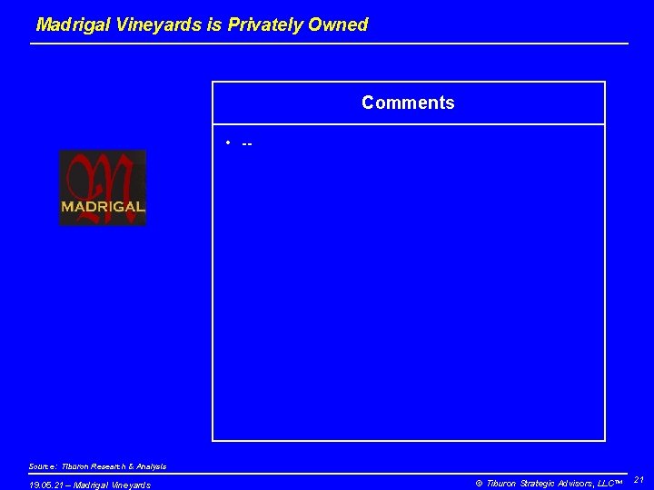 Madrigal Vineyards is Privately Owned Comments • -- Source: Tiburon Research & Analysis 19.