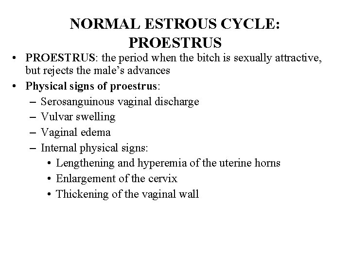 NORMAL ESTROUS CYCLE: PROESTRUS • PROESTRUS: the period when the bitch is sexually attractive, NORMAL ESTROUS CYCLE: PROESTRUS • PROESTRUS: the period when the bitch is sexually attractive,