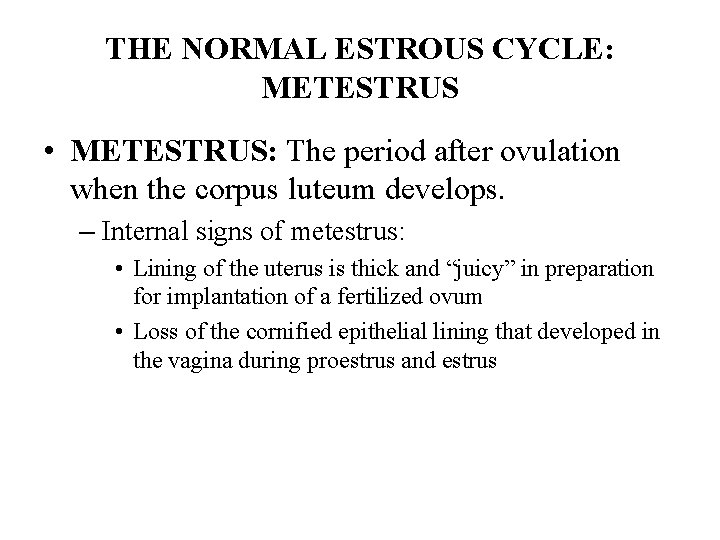 THE NORMAL ESTROUS CYCLE: METESTRUS • METESTRUS: The period after ovulation when the corpus THE NORMAL ESTROUS CYCLE: METESTRUS • METESTRUS: The period after ovulation when the corpus
