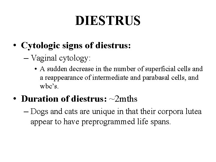 DIESTRUS • Cytologic signs of diestrus: – Vaginal cytology: • A sudden decrease in DIESTRUS • Cytologic signs of diestrus: – Vaginal cytology: • A sudden decrease in