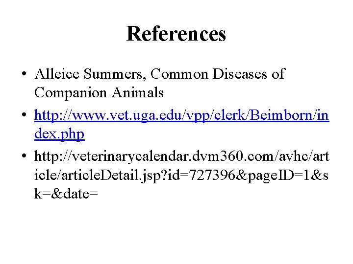 References • Alleice Summers, Common Diseases of Companion Animals • http: //www. vet. uga. References • Alleice Summers, Common Diseases of Companion Animals • http: //www. vet. uga.
