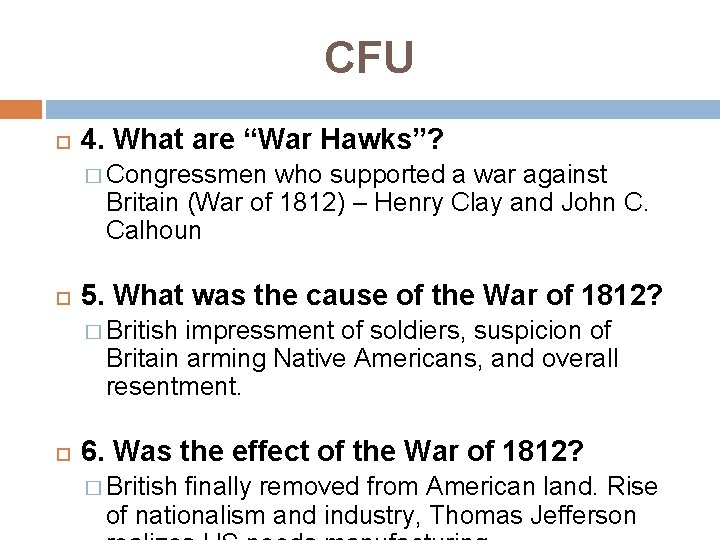 CFU 4. What are “War Hawks”? � Congressmen who supported a war against Britain
