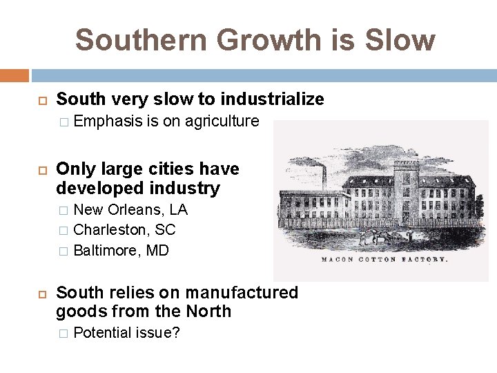 Southern Growth is Slow South very slow to industrialize � Emphasis is on agriculture