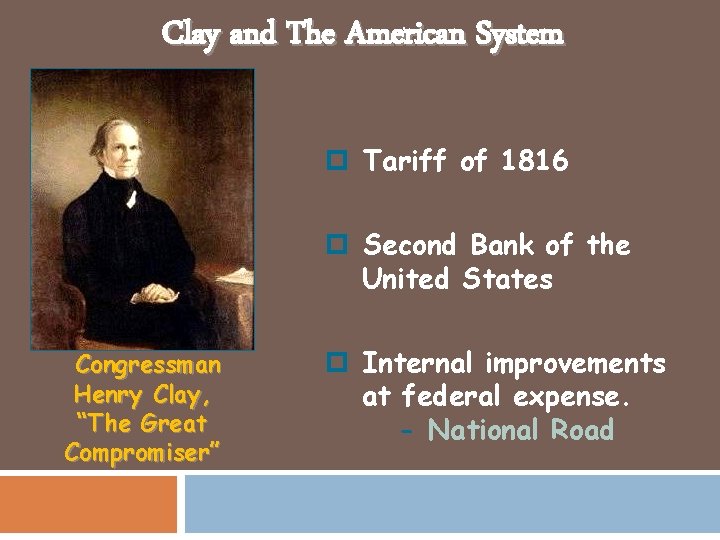 Clay and The American System p Tariff of 1816 p Second Bank of the