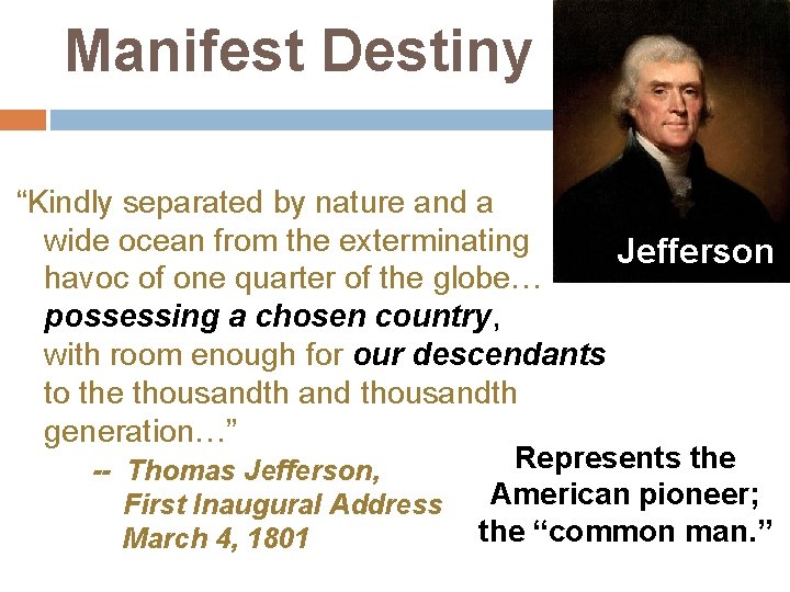 Manifest Destiny “Kindly separated by nature and a wide ocean from the exterminating Jefferson