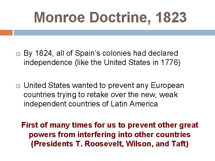 Monroe Doctrine, 1823 By 1824, all of Spain’s colonies had declared independence (like the