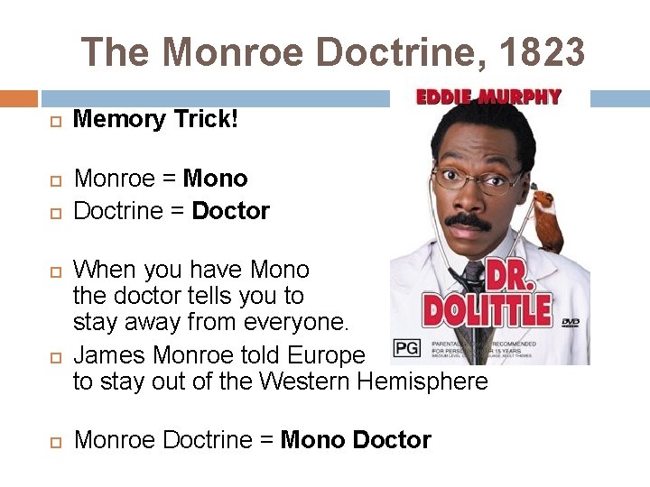 The Monroe Doctrine, 1823 Memory Trick! Monroe = Mono Doctrine = Doctor When you