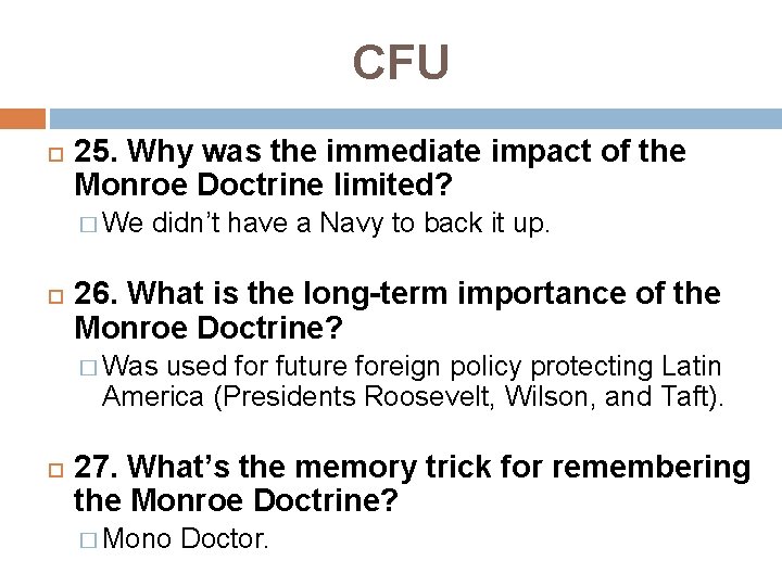 CFU 25. Why was the immediate impact of the Monroe Doctrine limited? � We