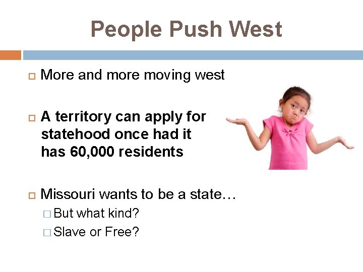 People Push West More and more moving west A territory can apply for statehood