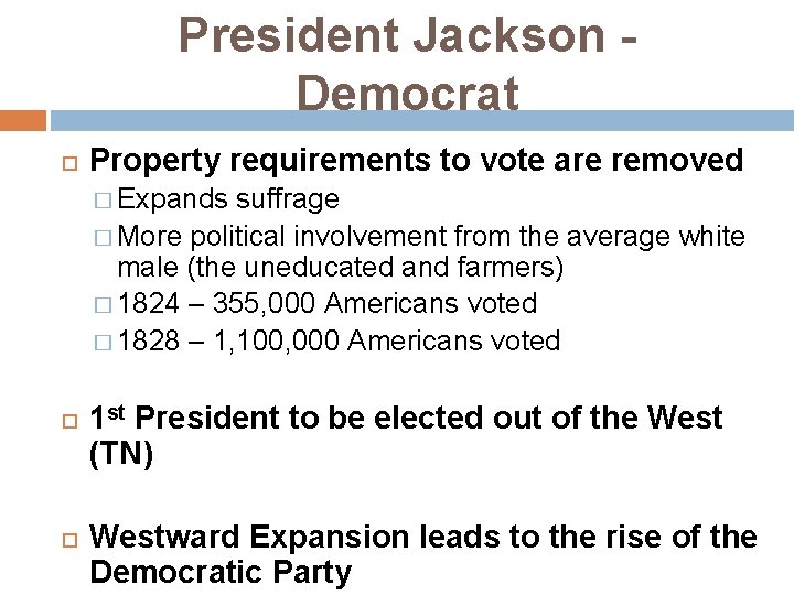 President Jackson Democrat Property requirements to vote are removed � Expands suffrage � More