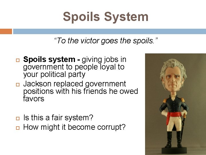 Spoils System “To the victor goes the spoils. ” Spoils system - giving jobs