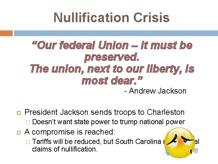 Nullification Crisis “Our federal Union – it must be preserved. The union, next to