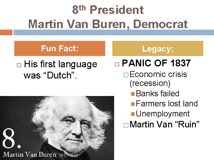 8 th President Martin Van Buren, Democrat Fun Fact: His first language was “Dutch”.