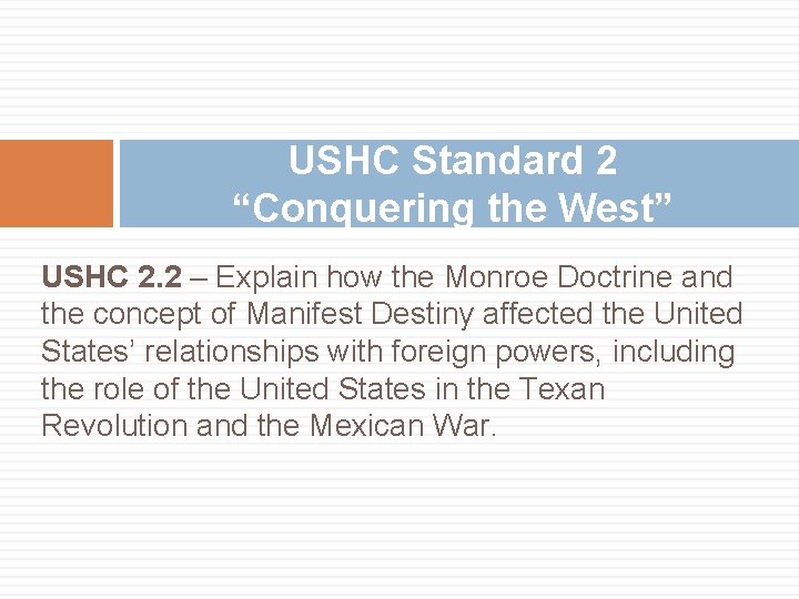 USHC Standard 2 “Conquering the West” USHC 2. 2 – Explain how the Monroe