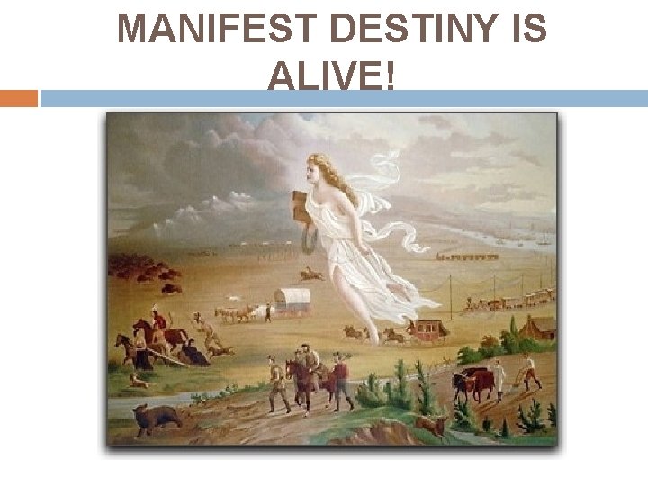 MANIFEST DESTINY IS ALIVE! 