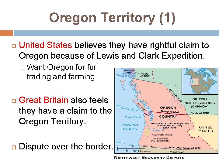 Oregon Territory (1) United States believes they have rightful claim to Oregon because of