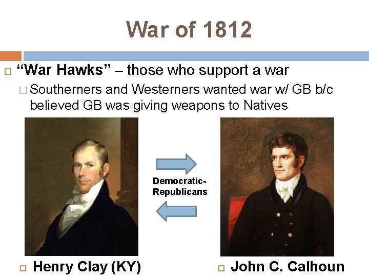 War of 1812 “War Hawks” – those who support a war � Southerners and