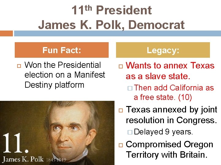 11 th President James K. Polk, Democrat Fun Fact: Won the Presidential election on