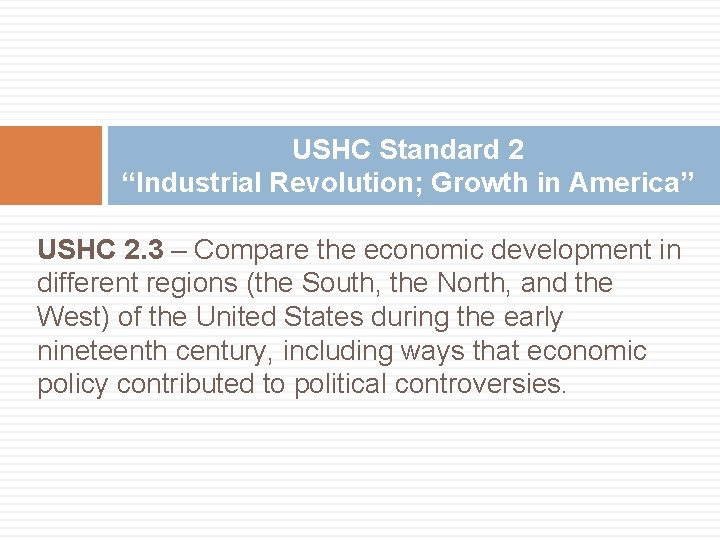 USHC Standard 2 “Industrial Revolution; Growth in America” USHC 2. 3 – Compare the