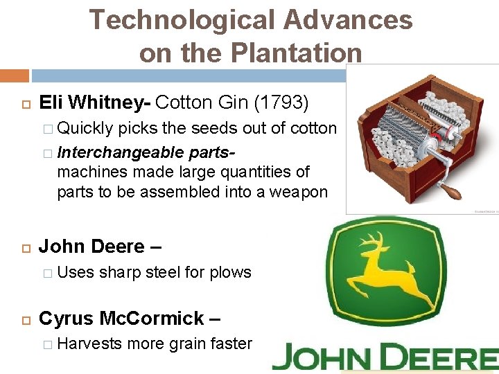 Technological Advances on the Plantation Eli Whitney- Cotton Gin (1793) � Quickly picks the