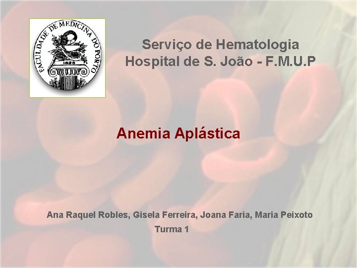 Serviço de Hematologia Hospital de S. João - F. M. U. P Anemia Aplástica Serviço de Hematologia Hospital de S. João - F. M. U. P Anemia Aplástica