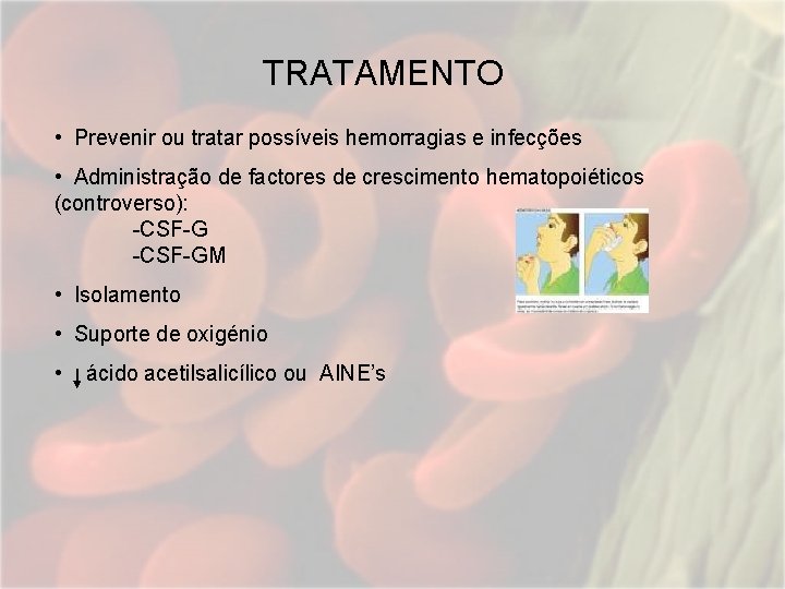 TRATAMENTO • Prevenir ou tratar possíveis hemorragias e infecções • Administração de factores de TRATAMENTO • Prevenir ou tratar possíveis hemorragias e infecções • Administração de factores de